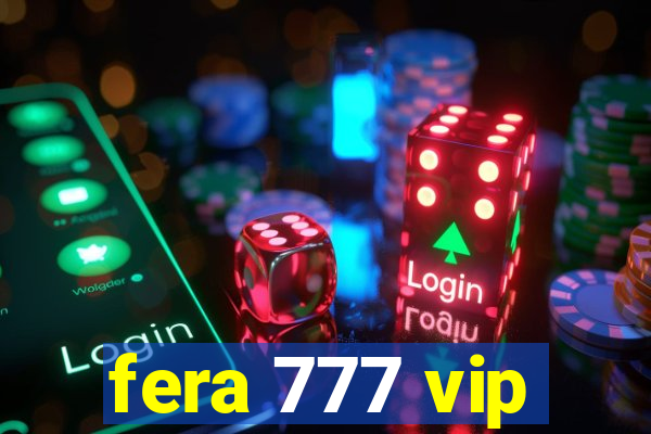 fera 777 vip